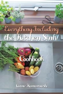 Everything Including the Kitchen Sink! : Cookbook