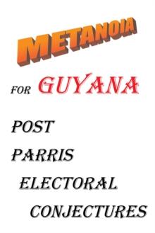 Metanoia for Guyana : Post Parris Electoral Conjectures