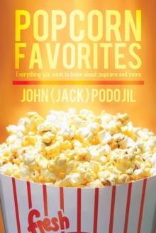 Popcorn Favorites : Everything you want to know about popcorn and more