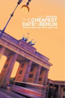 The Cheapest Date in Berlin : You're Never Too Old to Grow Up