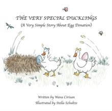 The Very Special Ducklings : A Very Simple Story About Egg Donation