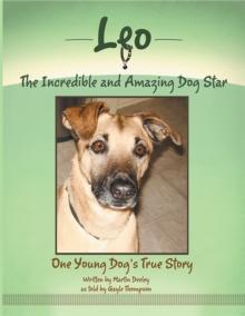 Leo, the Incredible and Amazing Dog Star : One Young Dog'S True Story