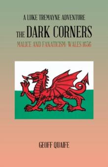 The Dark Corners : Malice and Fanaticism: Wales 1656