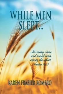 While Men Slept... : ...His Enemy Came and Sowed Tares Among the Wheat