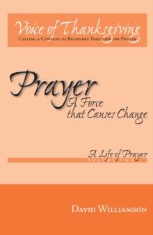 Prayer: a Force That Causes Change : Volume 2 - a Life of Prayer