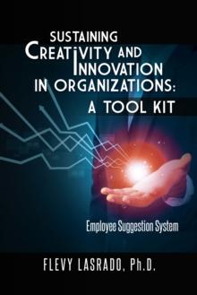 Sustaining Creativity and Innovation in Organizations: a Tool Kit : Employee Suggestion System