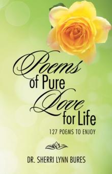 Poems of Pure Love for Life : 127 Poems to Enjoy