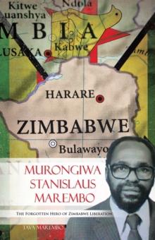 Murongiwa Stanislaus Marembo : The Forgotten Hero of Zimbabwe Liberation