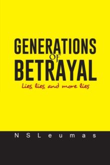 Generations of Betrayal : Lies, Lies, and More Lies