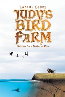 Judy'S Bird Farm : Godly Solution for a Nation at Risk