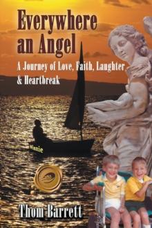 Everywhere an Angel : A Journey of Love, Faith, Laughter, and Heartbreak