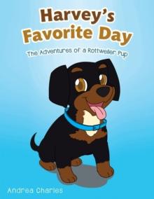 Harvey's Favorite Day : The Adventures of a Rottweiler Pup