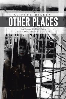 Other Places : Just Because We Don't Know It Exists Doesn't Mean It Doesn't Exist