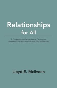 Relationships for All : A Comprehensive Perspective on Gaining and Maintaining Better Communication for Compatibility