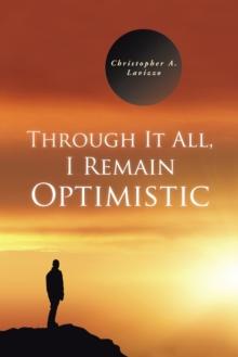 Through It All, I Remain Optimistic