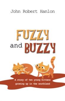 Fuzzy and Buzzy : A Story of Two Young Kittens Growing up in the Southland