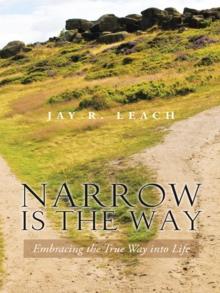 Narrow Is the Way : Embracing the True Way into Life