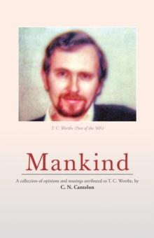 Mankind : A Collection of Opinions and Musings Attributed to T. C. Worthe, by C. N. Cantelon