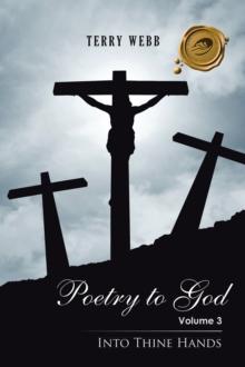 Poetry to God : Volume 3: into Thine Hands