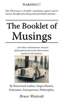 The Booklet of Musings : . . . and Other Commentaries, Theories, Philosophical and Social Observations, Questions and Opinions