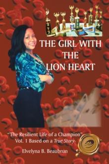 The Girl with the Lion Heart : "The Resilient Life of a Champion" Vol. 1 Based on a True Story