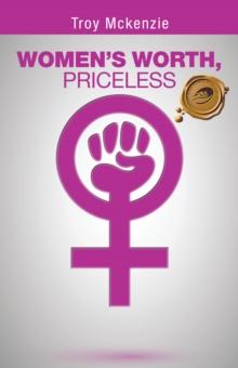 Women'S Worth, Priceless : Written by a Man, for Women Empowerment . . .