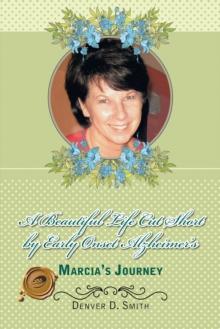 A Beautiful Life Cut Short by Early Onset Alzheimer'S : Marcia'S Journey