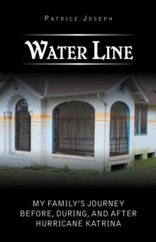 Water Line : My Family'S Journey Before, During, and After Hurricane Katrina