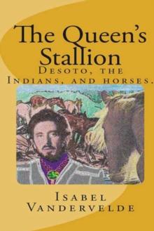 The Queen's Stallion : Desoto, the Indians, and Horses.