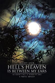 Hell'S Heaven Is Between My Ears : (Or Heaven'S Hell Is Between My Ears)