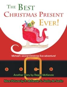 The Best Christmas Present Ever! : Michael'S Second Christmas Eve Adventure!