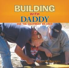 Building with Daddy : And the Equipment We Used