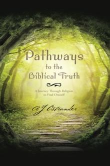 Pathways  to the Biblical Truth : A Journey Through Religion to Find Oneself