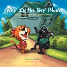 Why Is the Sky Blue? : The Adventures of the Lighthouse Gang (Book One)