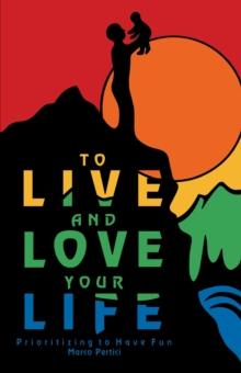 To Live and Love Your Life : Prioritizing to Have Fun