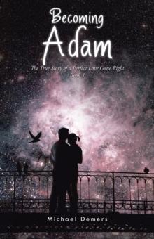 Becoming Adam : The True Story of a Perfect Love Gone Right Book 1