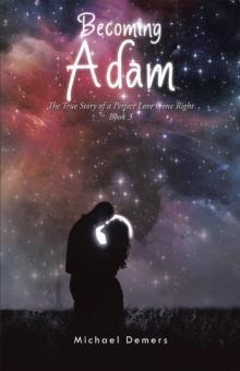 Becoming Adam : The True Story of a Perfect Love Gone Right Book 3