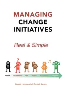 Managing Change Initiatives : Real and Simple