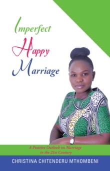 Imperfect Happy Marriage : A Positive Outlook on Marriage in the 21St Century