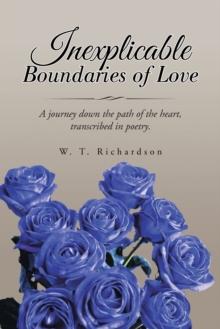 Inexplicable Boundaries of Love : A Journey Down the Path of the Heart, Transcribed in Poetry.