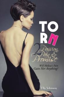 Torn 2: Passion, Pain & Promise : Will Melissa's Pain Gain Her Anything?