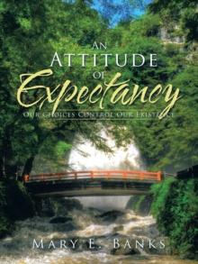 An Attitude of Expectancy : Our Choices Control Our Existence