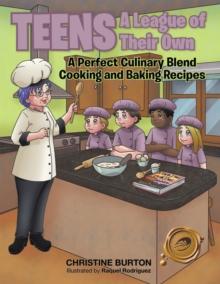 Teens a League of Their Own : A Perfect Culinary Blend Cooking and Baking Recipes