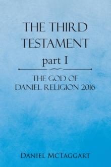 The Third Testament Part I : The God of Daniel Religion 2016