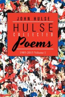 Hulse Collected Poems (1985-2015) : Volume 1