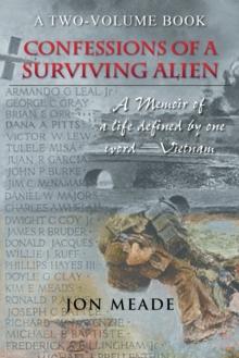 Confessions of a Surviving Alien : A Memoir of a Life Defined by One Word-Vietnam