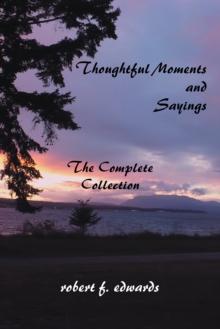 Thoughtful Moments and Sayings : The Complete Collection