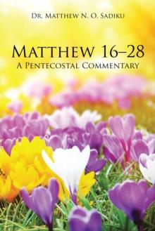 Matthew 16-28 : A Pentecostal Commentary