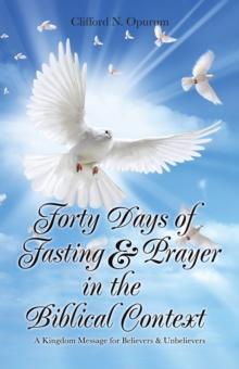 Forty Days of Fasting & Prayer in the Biblical Context : A Kingdom Message for Believers & Unbelievers