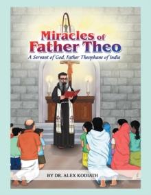 Miracles of Father Theo : A Servant of God, Father Theophane of India*